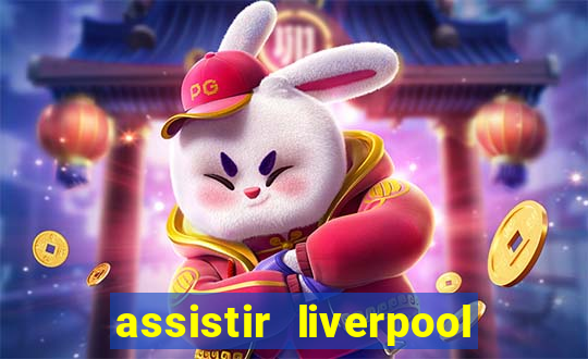 assistir liverpool ao vivo futemax